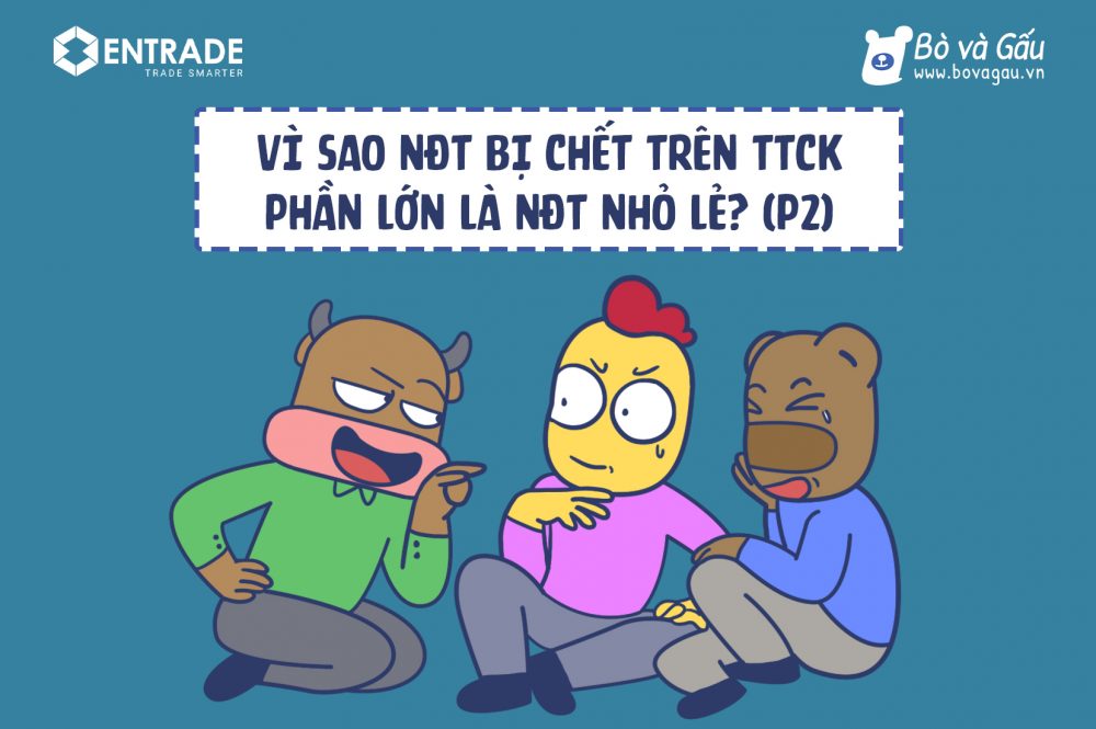 Vì sao NĐT bị chết trên TTCK phần lớn là NĐT nhỏ lẻ? (P2)